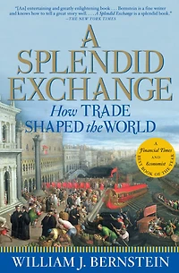 A Splendid Exchange: How Trade Shaped the World