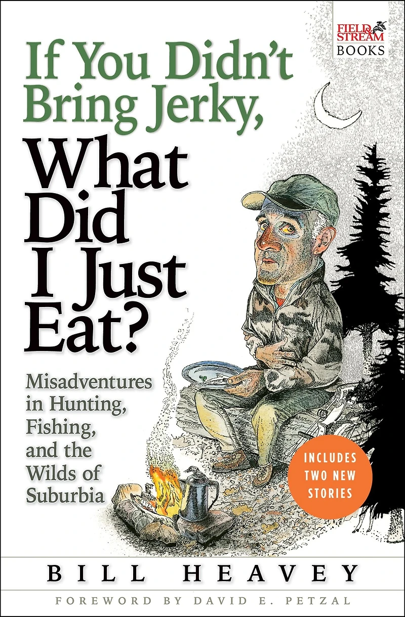 If You Didn't Bring Jerky, What Did I Just Eat?: Misadventures Hunting, Fishing, and the Wilds of Suburbia