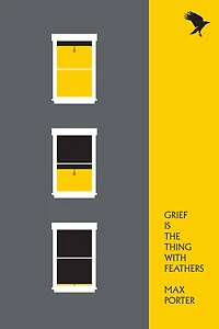 Grief Is the Thing with Feathers: A Novel