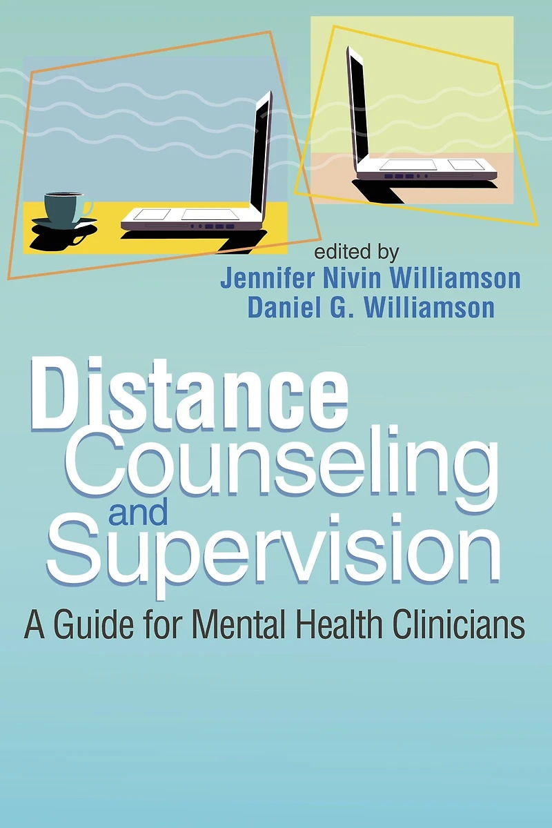 Distance Counseling and Supervision: A Guide for Mental Health Clinicians