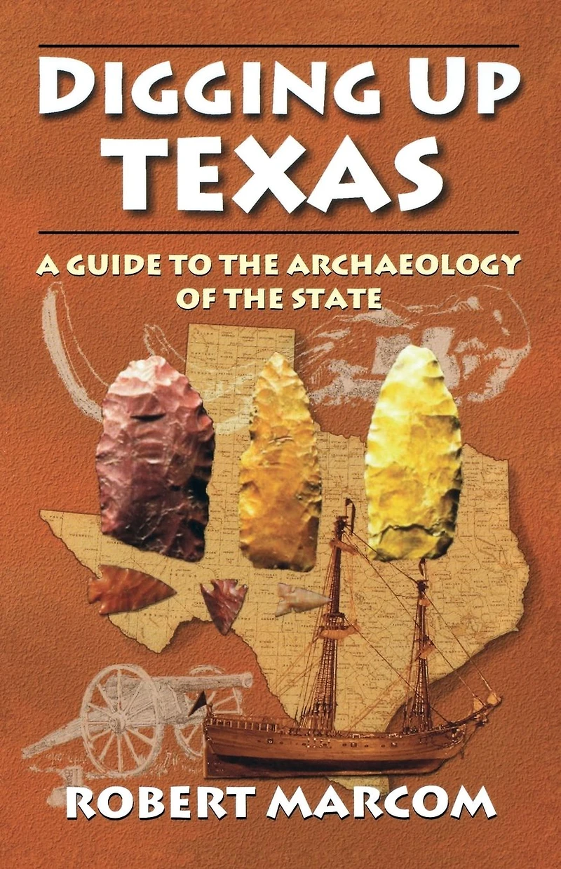Digging Up Texas: A Guide to the Archaeology of State
