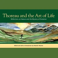 Thoreau and the Art of Life: Reflections on Nature and the Mystery of Existence