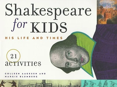 Shakespeare for Kids: His Life and Times, 21 Activities