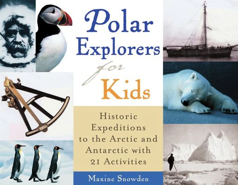 Polar Explorers for Kids: Historic Expeditions to the Arctic and Antarctic with 21 Activities