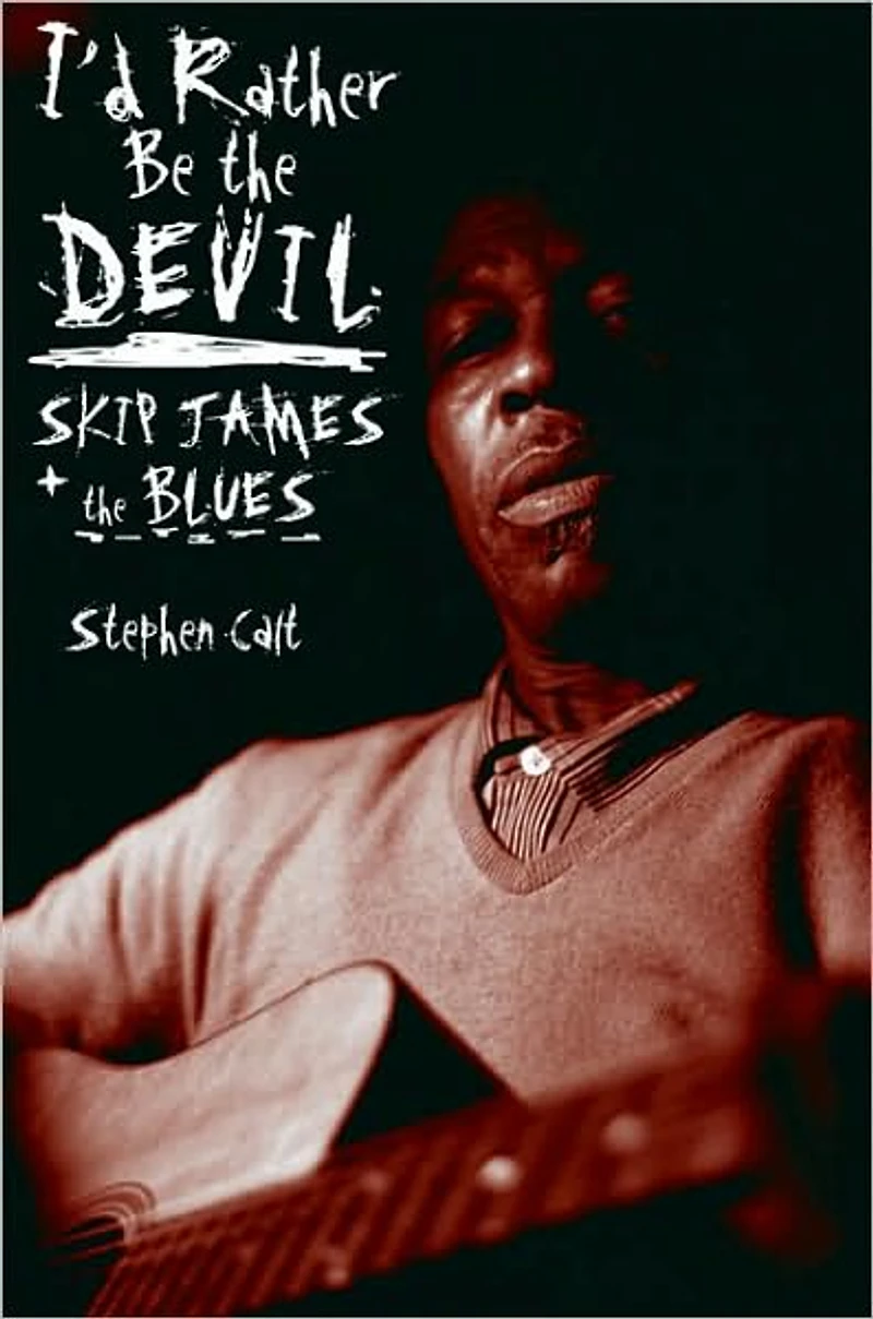 I'd Rather Be the Devil: Skip James and Blues