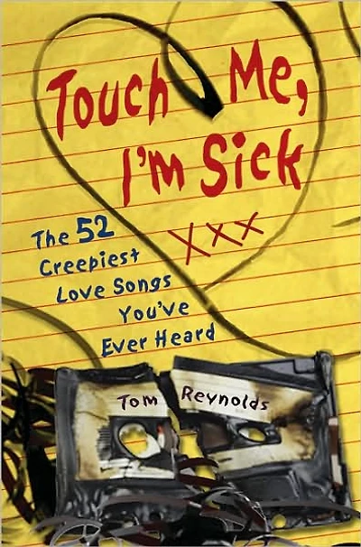 Touch Me, I'm Sick: The 52 Creepiest Love Songs You've Ever Heard