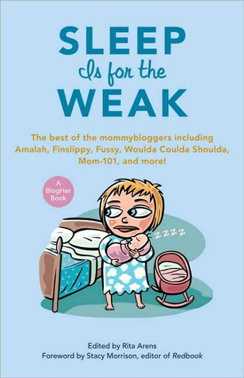 Sleep Is for the Weak: Best of Mommybloggers Including Amalah, Finslippy, Fussy, Woulda Coulda Shoulda, Mom-101, and More!
