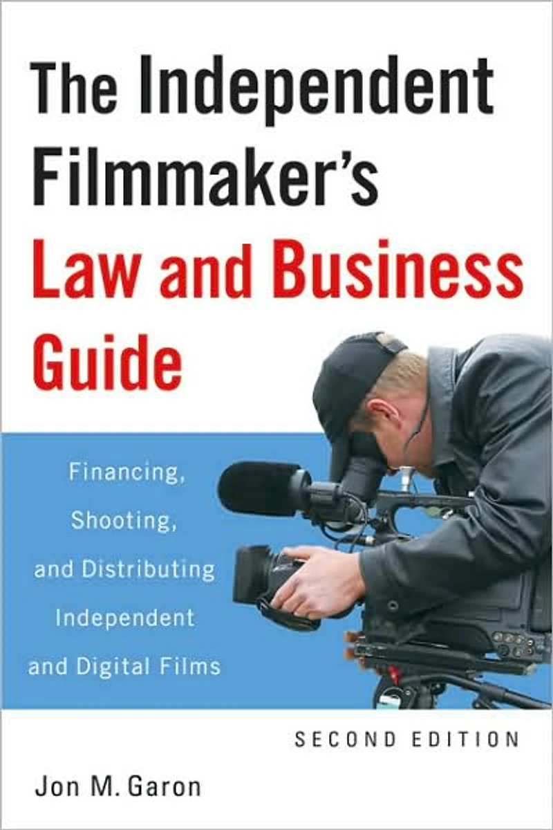 The Independent Filmmaker's Law and Business Guide: Financing, Shooting, Distributing Digital Films