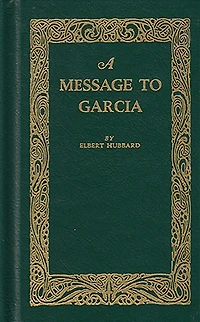 A Message to Garcia: And Other Classic Success Writings
