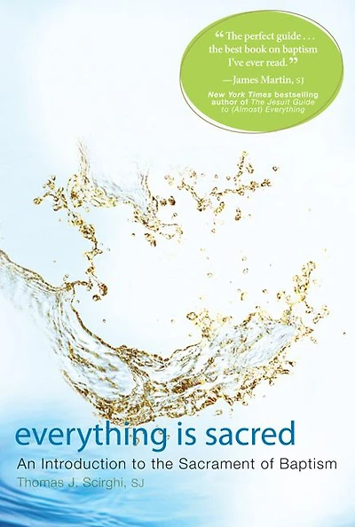 Everything Is Sacred: An Introduction to the Sacrament of Baptism