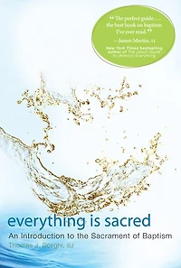 Everything Is Sacred: An Introduction to the Sacrament of Baptism