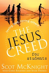 The Jesus Creed for Students: Loving God, Loving Others