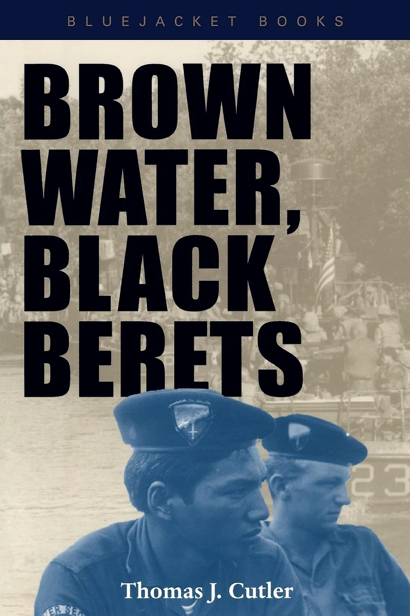 Brown Water, Black Berets: Coastal and Riverine Warfare Vietnam