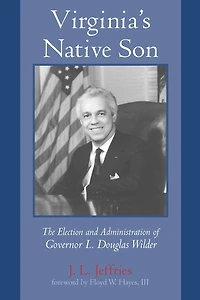 Virginia's Native Son: The Election and Administration of Governor L. Douglas Wilder