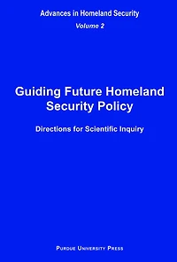 Guiding Future Homeland Security Policy Directions for Scientific Inquiry: Advances in Homeland Security, Vol. 2