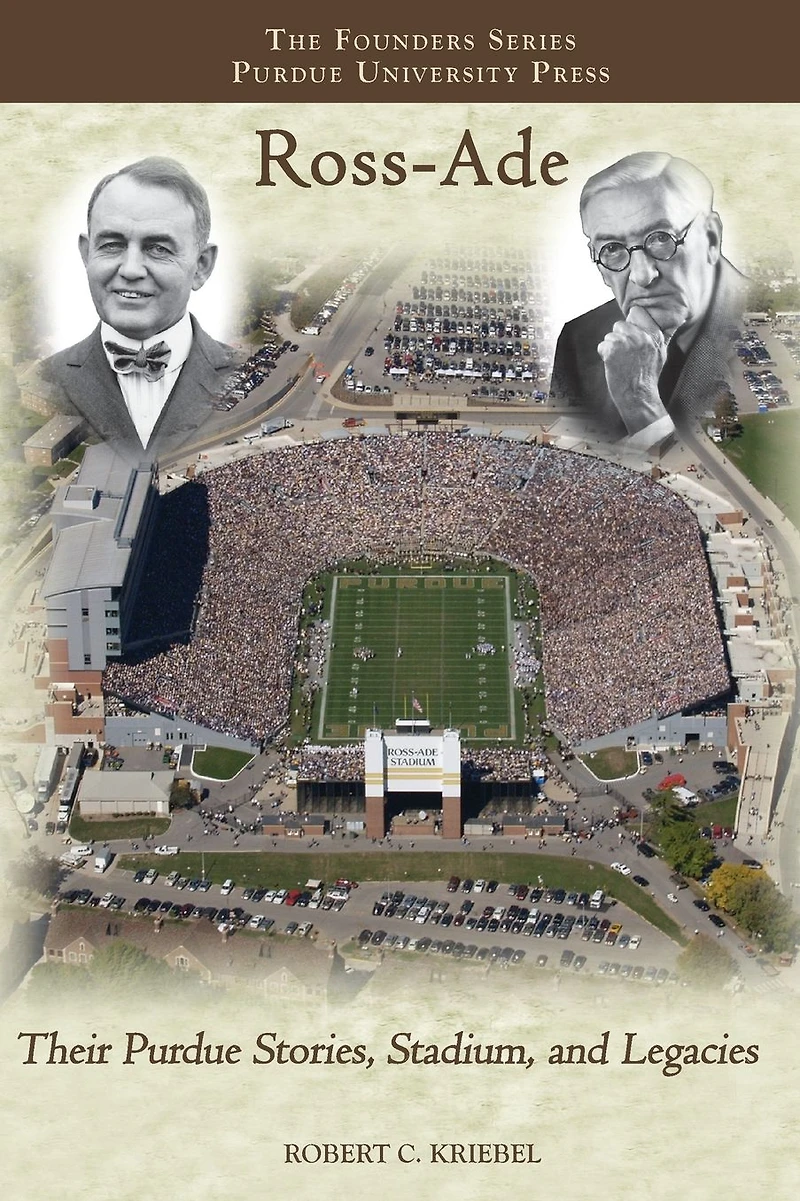 Ross-Ade: Their Purdue Stories, Stadium, and Legacies