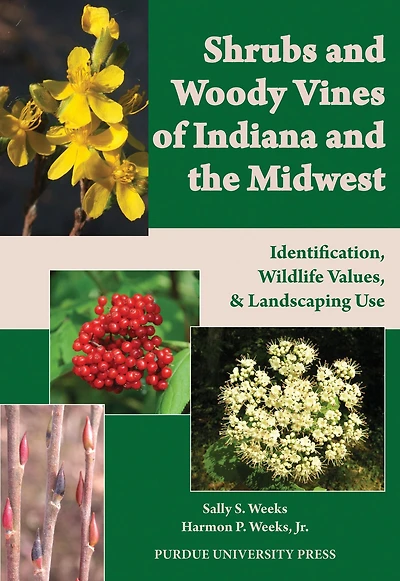 Shrubs and Woody Vines of Indiana and the Midwest: Identification, Wildlife Values, and Landscaping Use