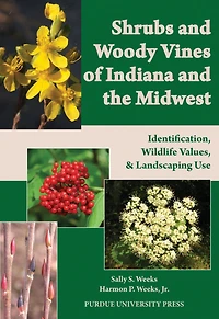 Shrubs and Woody Vines of Indiana and the Midwest: Identification, Wildlife Values, and Landscaping Use