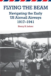 Flying the Beam: Navigating the Early US Airmail Airways, 1917-1941