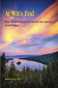 At Wit's End: Plain Talk on Alzheimer's for Families and Clinicians, Second Edition