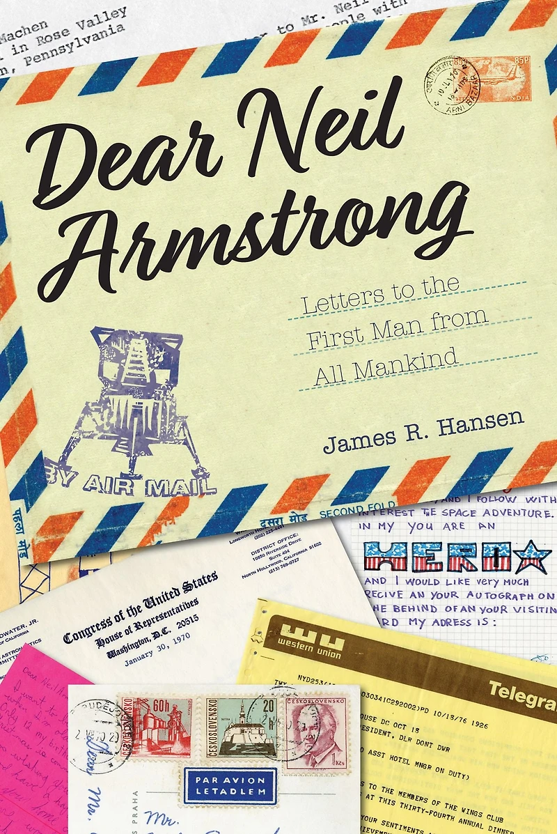 Dear Neil Armstrong: Letters to the First Man from All Mankind