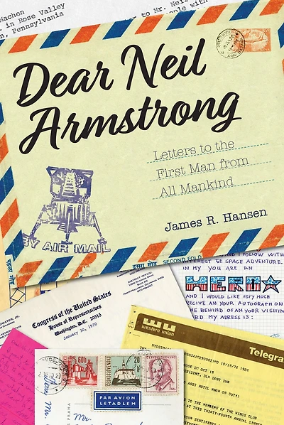Dear Neil Armstrong: Letters to the First Man from All Mankind