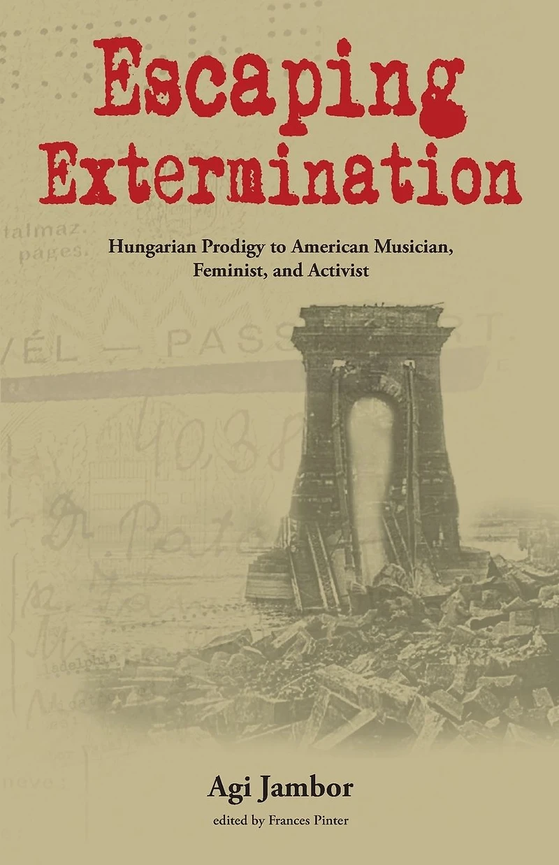 Escaping Extermination: Hungarian Prodigy to American Musician, Feminist, and Activist