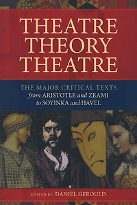 Theatre/Theory/Theatre: The Major Critical Texts from Aristotle and Zeami to Soyinka Havel