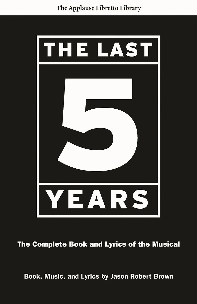 the Last Five Years: Complete Book and Lyrics of Musical