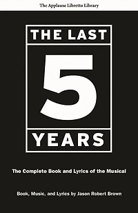 the Last Five Years: Complete Book and Lyrics of Musical