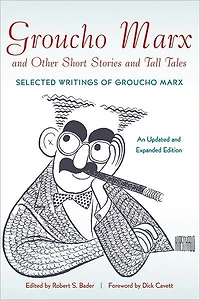Groucho Marx and Other Short Stories and Tall Tales: Selected Writings of Groucho Marx An Updated and Expanded Edition