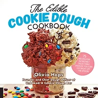 the Edible Cookie Dough Cookbook: 75 Recipes for Incredibly Delectable Doughs You Can Eat Right Off Spoon
