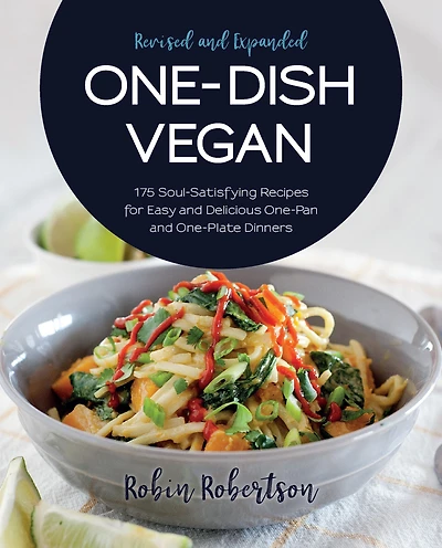 One-Dish Vegan Revised and Expanded Edition: 175 Soul-Satisfying Recipes for Easy Delicious One-Pan One-Plate Dinners