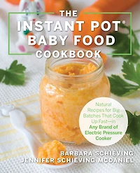 The Instant Pot Baby Food Cookbook: Wholesome Recipes That Cook Up Fast - Any Brand of Electric Pressure Cooker