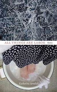 All Things Are Labor: Stories