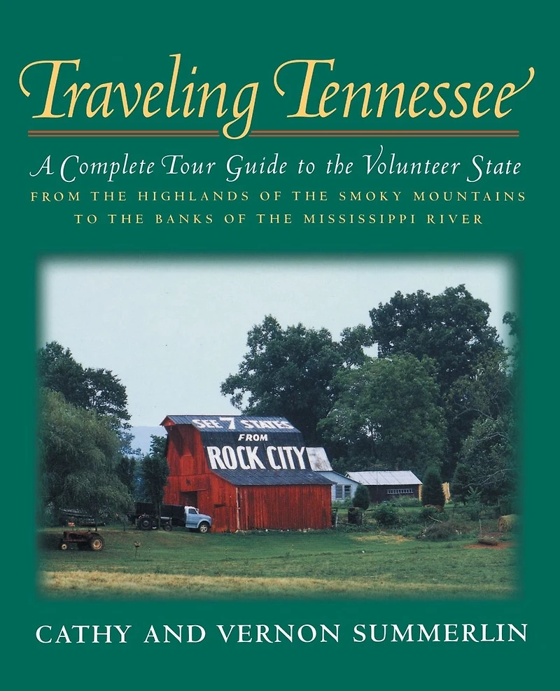 Traveling Tennessee: A Complete Tour Guide to the Volunteer State from Highlands of Smoky Mountains Banks Mississippi River