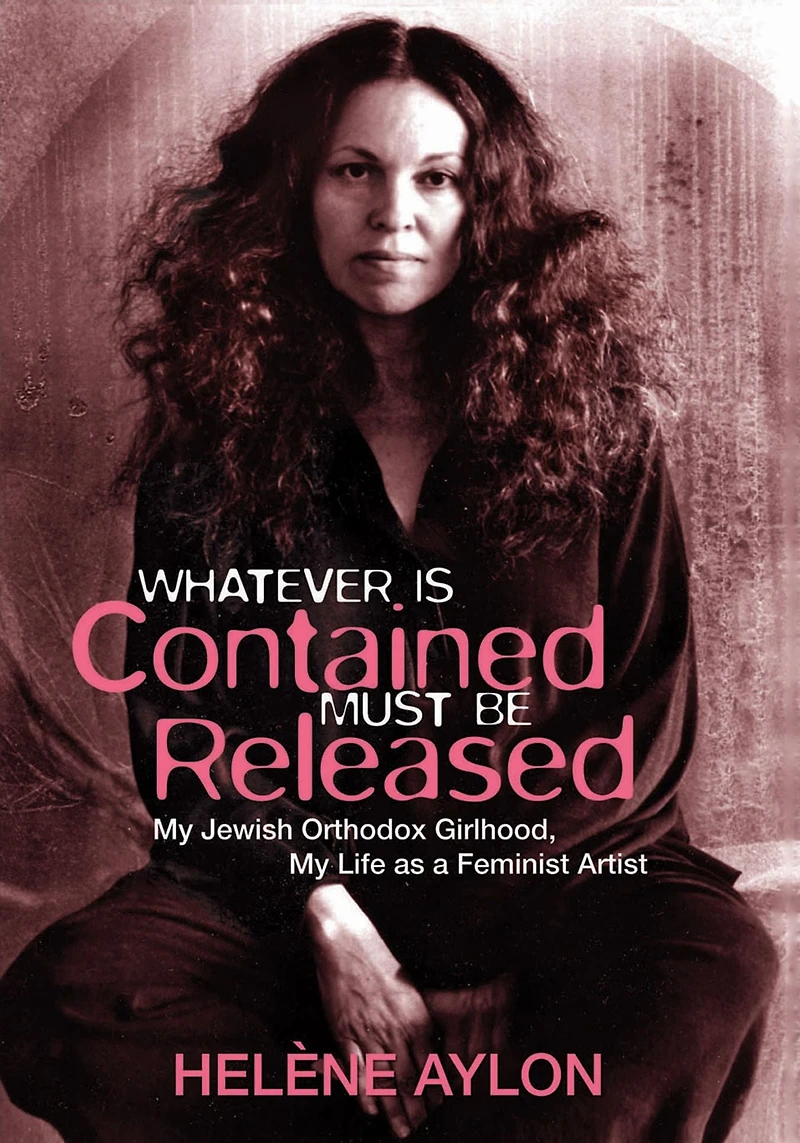 Whatever Is Contained Must Be Released: My Jewish Orthodox Girlhood, Life as a Feminist Artist