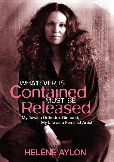 Whatever Is Contained Must Be Released: My Jewish Orthodox Girlhood, Life as a Feminist Artist