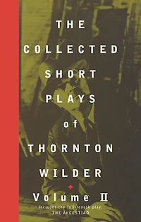 The Collected Short Plays of Thornton Wilder, Volume II