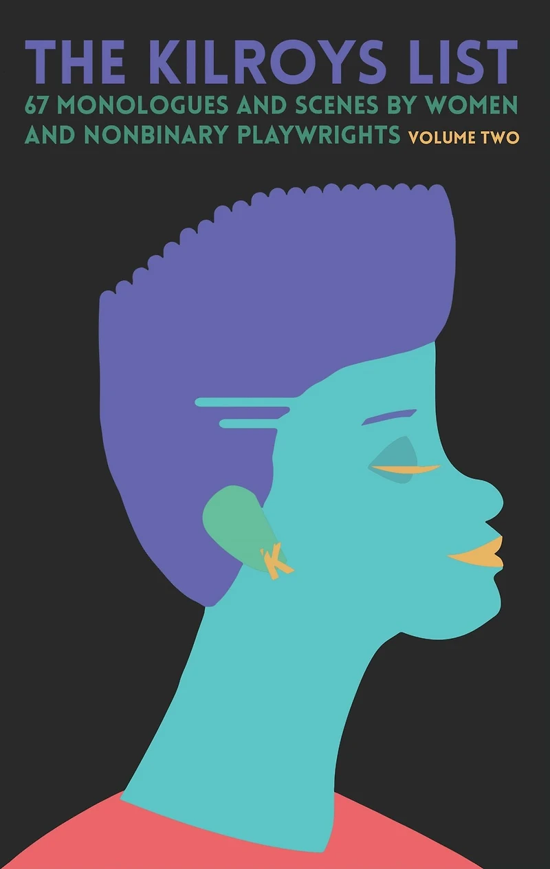 The Kilroys List, Volume Two: 67 Monologues and Scenes by Women Nonbinary Playwrights