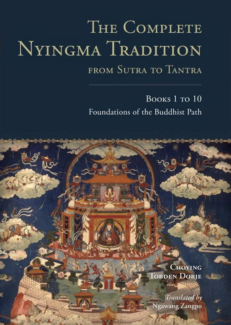 the Complete Nyingma Tradition from Sutra to Tantra, Books 1 10: Foundations of Buddhist Path