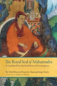 the Royal Seal of Mahamudra, Volume One: A Guidebook for Realization Coemergence