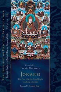 Jonang: the One Hundred and Eight Teaching Manuals: Essential Teachings of Practice Lineages Tibet, Volume 18