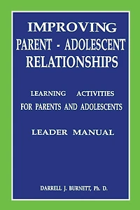 Improving Parent-Adolescent Relationships: Learning Activities For Parents and adolescents
