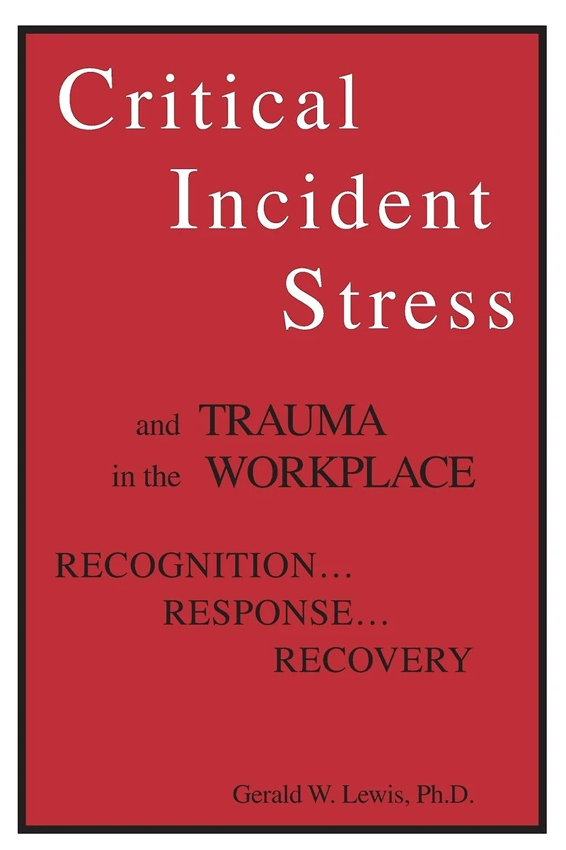Critical Incident Stress And Trauma The Workplace: Recognition... Response... Recovery