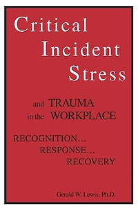 Critical Incident Stress And Trauma The Workplace: Recognition... Response... Recovery