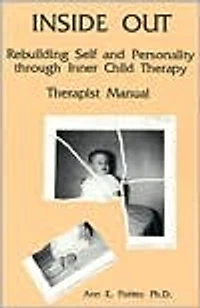 Inside Out: Rebuilding Self And Personality Through Inner Child Therapy