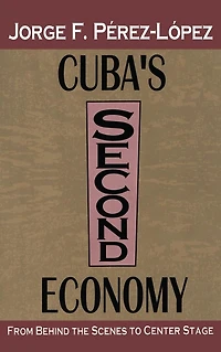 Cuba's Second Economy: From behind the Scenes to Center Stage