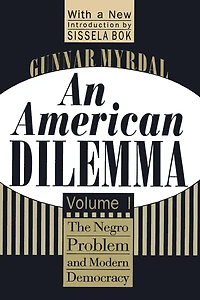 An American Dilemma: The Negro Problem and Modern Democracy, Volume 1