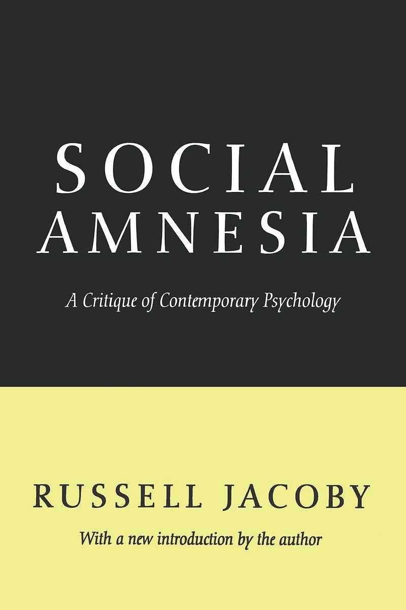 Social Amnesia: A Critique of Contemporary Psychology